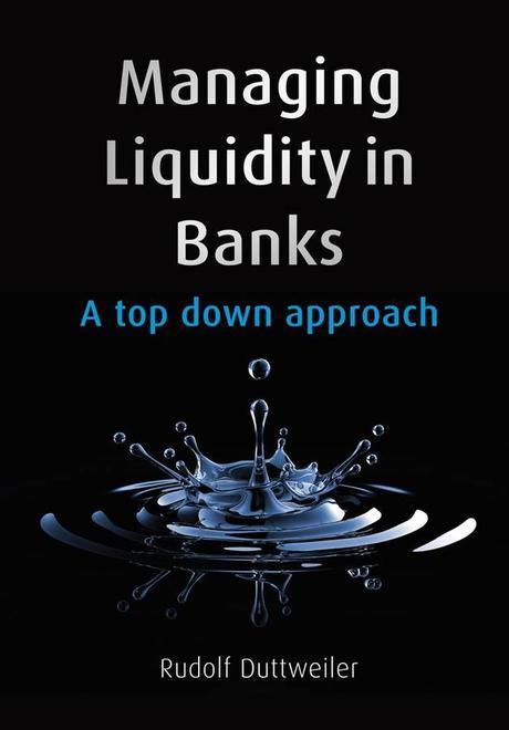 Managing Liquidity in Banks : A Top down Approach Paperback (A Top Down Approach)