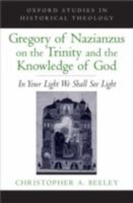 Gregory of Nazianzus on the Trinity and the knowledge of God : in your light we shall see light