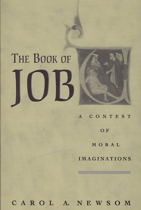 The book of Job : a contest of moral imaginations / by Carol A. Newsom