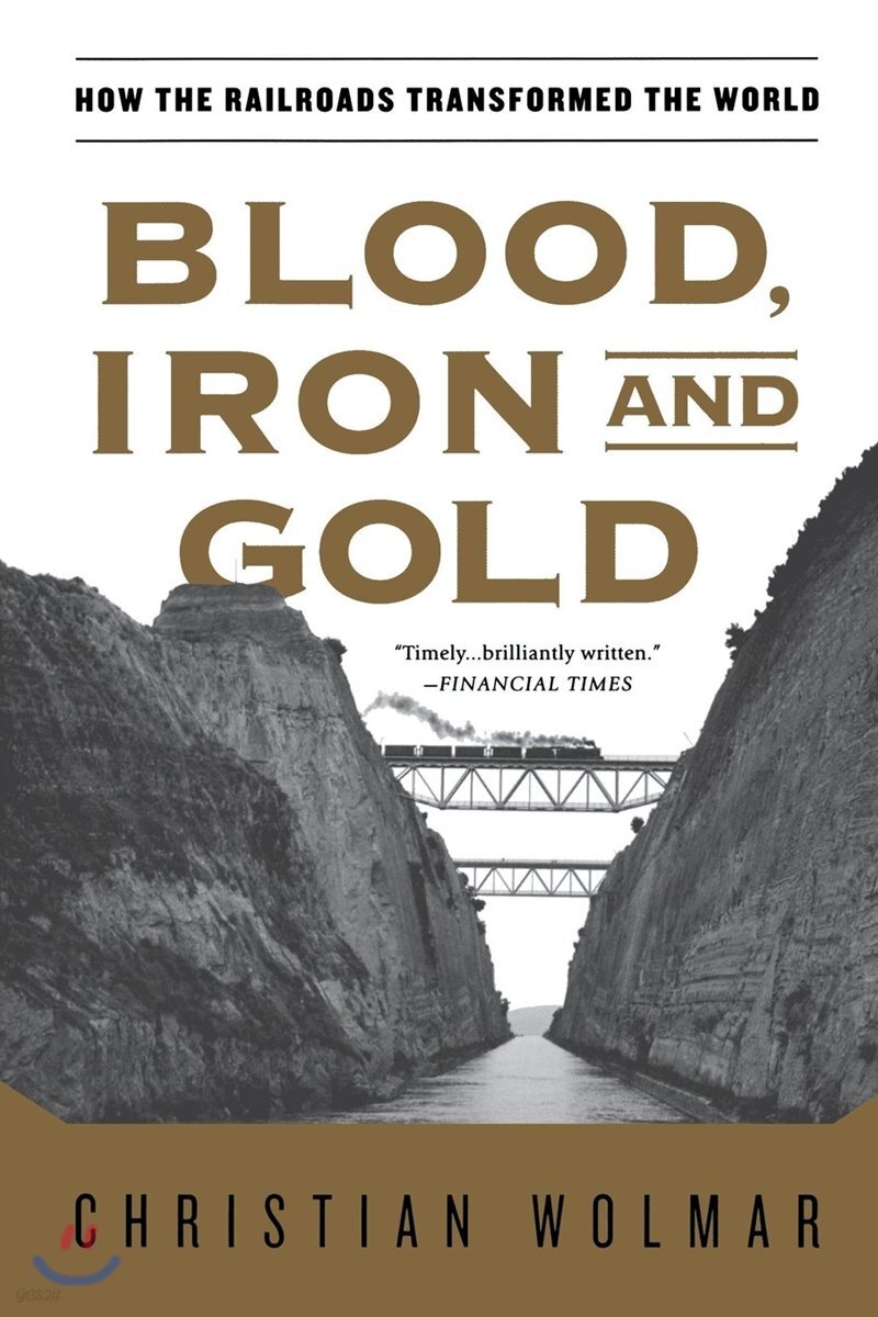 Blood, Iron, and Gold: How the Railroads Transformed the World (How the Railroads Transformed the World)