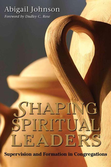 Shaping spiritual leaders : supervision and formation in congregations