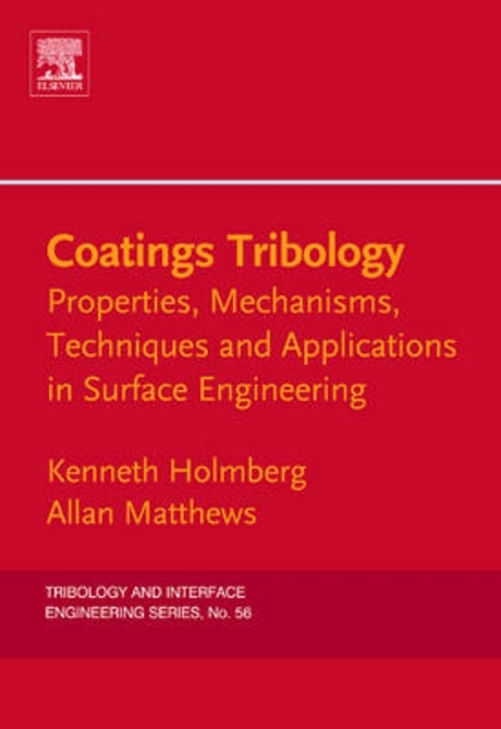 Coatings tribology  : properties, mechanisms, techniques and applications in surface engineering  : Kenneth Holmberg ; Allan Matthews.