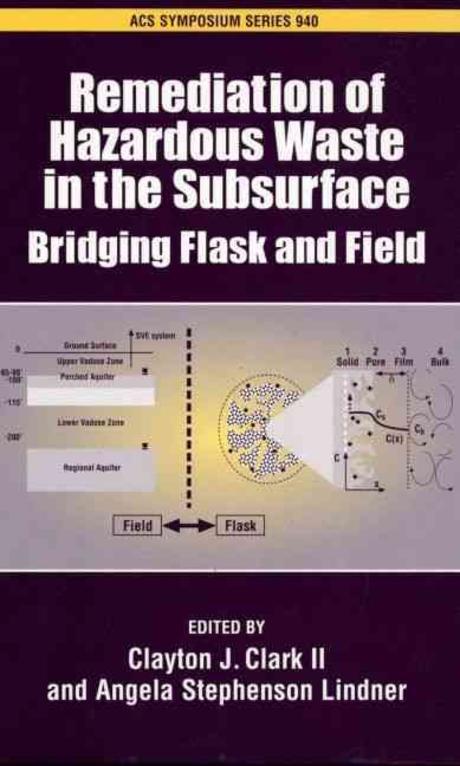 Remediation of Hazardous Waste in the Subsurface: Bridging Flask and Field (Bridging Flask And Field)