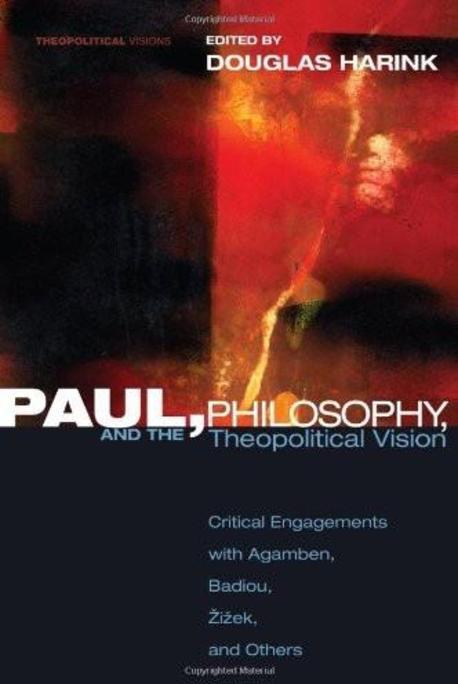 Paul, philosophy, and the theopolitical vision : critical engagements with Agamben, Badiou, Z?iz?ek, and others