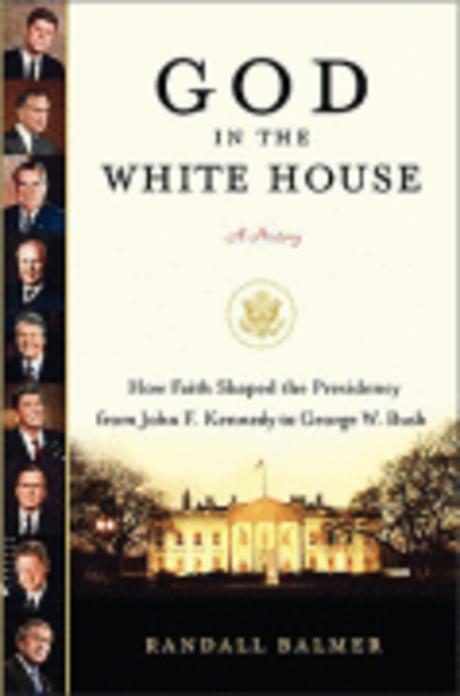 God in the White House : a history : how faith shaped the presidency from John F. Kennedy to George W. Bush