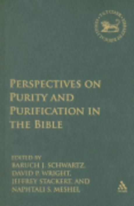 Perspectives on purity and purification in the Bible / edited by Baruch J. Schwartz ... [e...