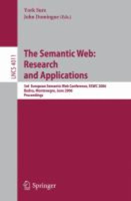 The Semantic Web: Research and Applications: 3rd European Semantic Web Conference, Eswc 2006, Budva, Montenegro, June 11-14, 2006, Proceedings (Research and Applications; 3rd European Semantic Web Conference, Eswc 2006 Budva, Montenegro, June 11-14, 2006, Proceedings)