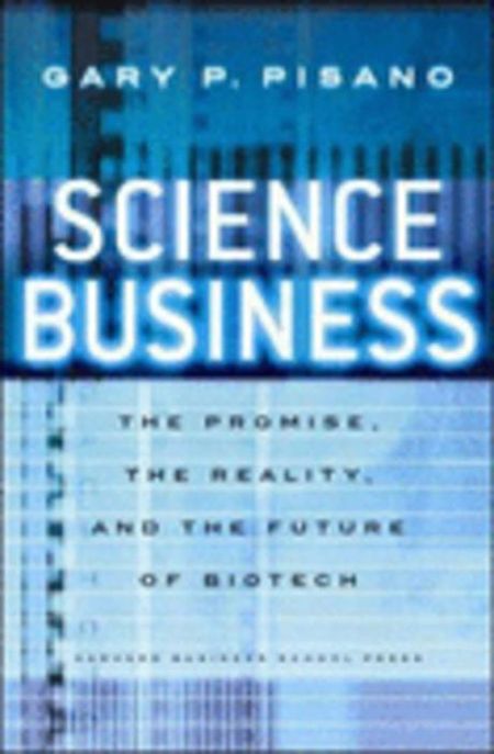 The science business : the promise, the reality, and the future of biotech