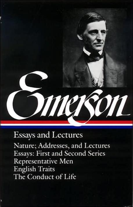 Emerson Essays and Lectures: Nature; Addresses, and Lectures/Essays: First and Second Series/Representative Men/English Traits/The Conduct of Life (Essays and Lectures)