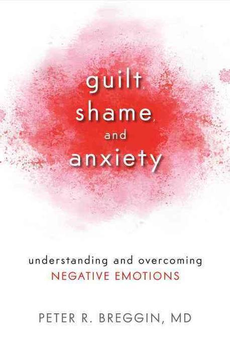 Guilt, Shame, and Anxiety: Understanding and Overcoming Negative Emotions (Understanding and Overcoming Negative Emotions)