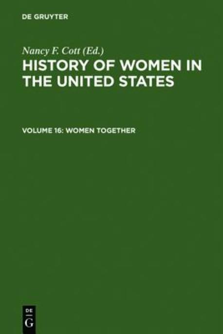 History of Women in the United States.  Volume 16, Women Together / Nancy F. Cott