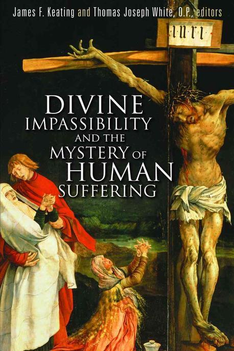 Divine impassibility and the mystery of human suffering / edited by James F. Keating and T...