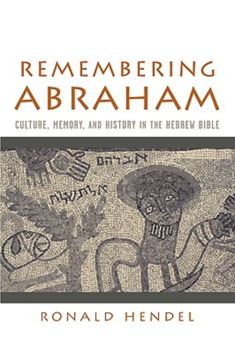 Remembering Abraham : Culture, Memory, and History in the Hebrew Bible