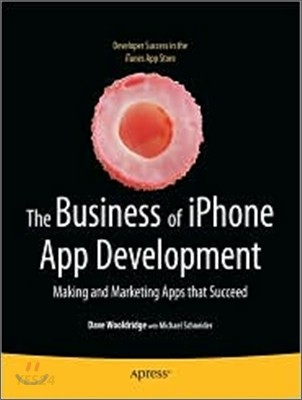 The Business of iPhone App Development (Making and Marketing Apps That Succeed)