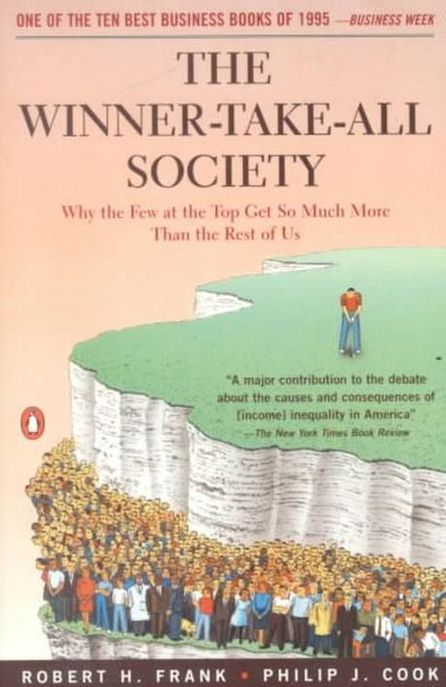 The Winner-Take-All Society (Why the Few at the Top Get So Much More Than the Rest of Us)