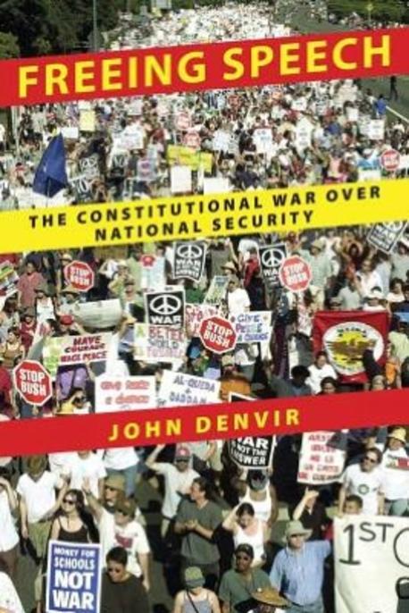 Freeing Speech: The Constitutional War Over National Security (The Constitutional War over National Security)