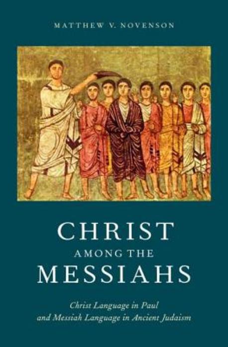 Christ among the messiahs  : Christ language in Paul and messiah language in ancient Judai...