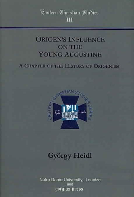 Origen's influence on the young Augustine : a chapter of the history of Origenism