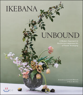 Ikebana Unbound: A Modern Approach to the Ancient Japanese Art of Flower Arranging 표지