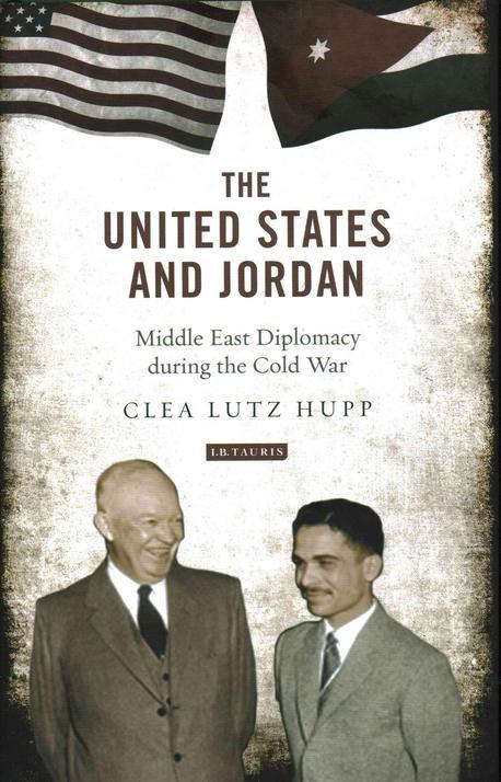 The United States and Jordan (Middle East Diplomacy during the Cold War)