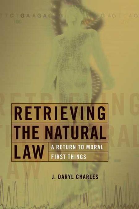 Retrieving the natural law  : a return to moral first things