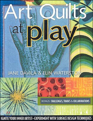 Art Quilts at Play - Print-On-Demand Edition (Ignite Your Inner Artist-experiment With Surface Design Techniques)