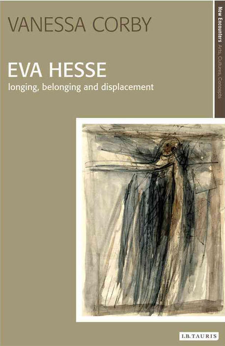 Eva Hesse : Longing, Belonging and Displacement (Longing, Belonging and Displacement)