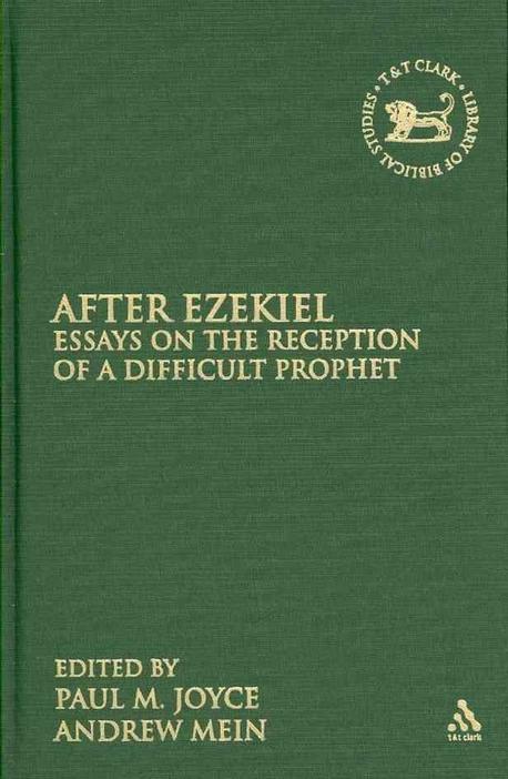 After Ezekiel : essays on the reception of a difficult prophet / edited by Andrew Mein and...