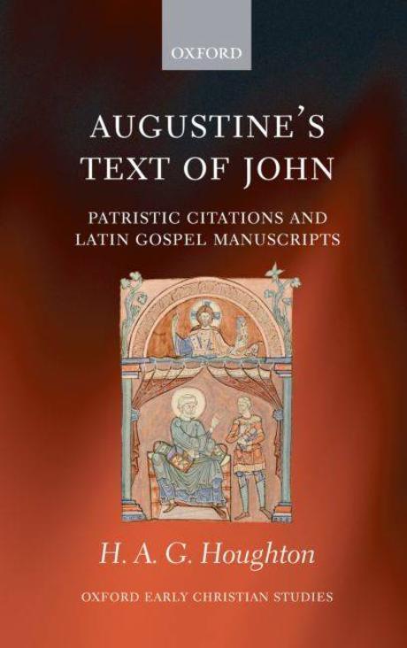Augustine's text of John  : patristic citations and Latin Gospel manuscripts H.A.G. Hought...