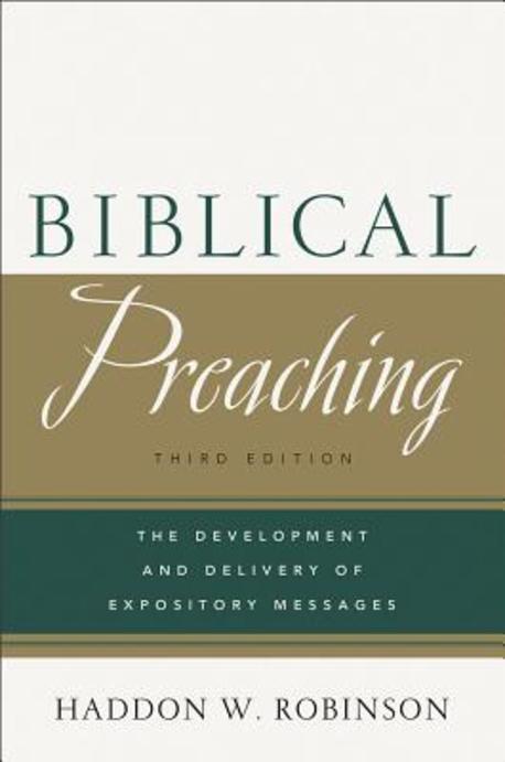 Biblical Preaching: The Development and Delivery of Expository Messages (The Development and Delivery of Expository Messages)