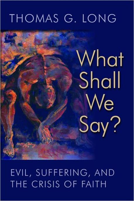 What shall we say? : evil, suffering, and the crisis of faith