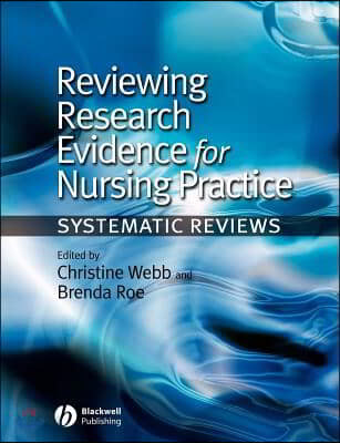 Reviewing Research Evidence for Nursing Practice: Systematic Reviews (Systematic Reviews)