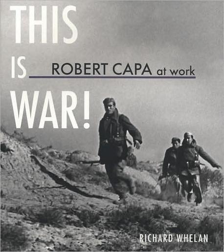 Robert Capa at Work (This Is War!)