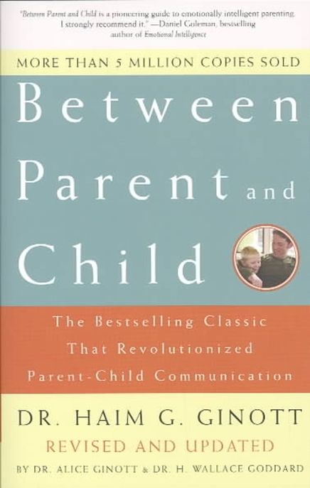Between Parent and Child: Revised and Updated (The Bestselling Classic That Revolutionized Parent-Child Communication)