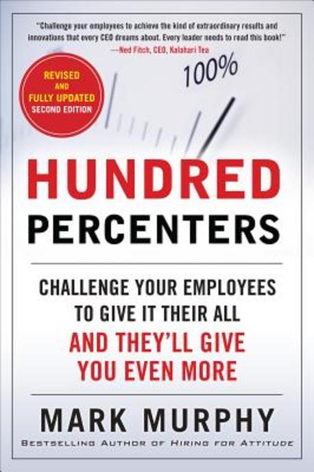 Hundred Percenters: Challenge Your Employees to Give It Their All, and They’ll Give You Even More (Challenge Your Employees to Give It Their All, and They’ll Give You Even More)
