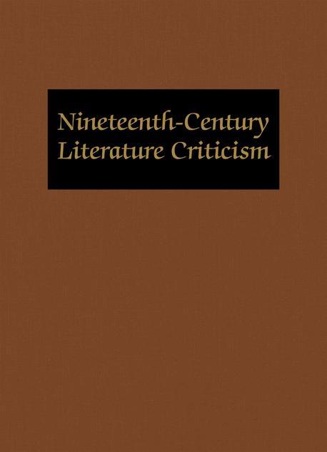 Nineteenth-Century Literature Criticism : excerpts from criticism of the works of novelists, poets, playwrights, short story writers, and other creative writers who lived (or died) between 1800 and 1900, from the first publ. crit. appraisals to current evaluations. 116