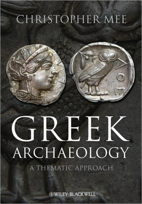 Greek Archaeology - A Thematic Approach (A Thematic Approach)