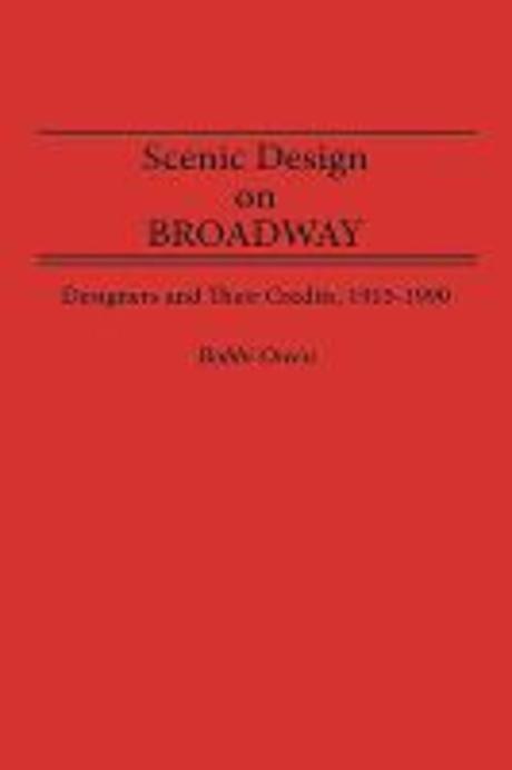 Scenic Design on Broadway: Designers and Their Credits, 1915-1990 (Designers and Their Credits, 1915-1990)