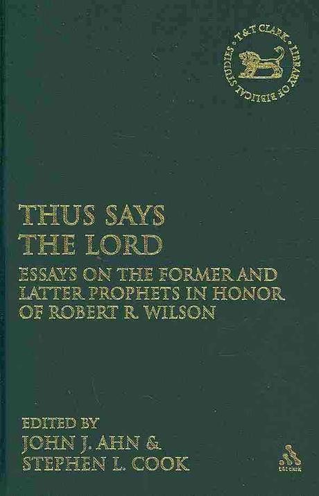 Thus says the Lord : essays on the Former and Latter Prophets in honor of Robert R. Wilson