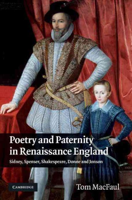 Poetry and paternity in Renaissance England : Sidney, Spenser, Shakespeare, Donne and Jonson