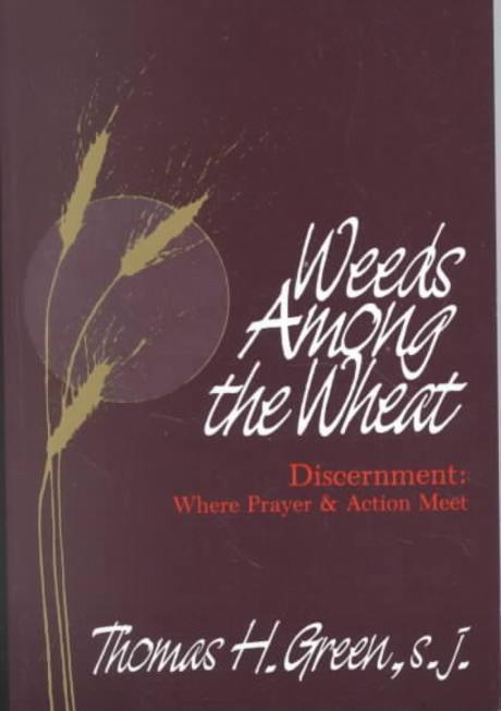 Weeds among the Wheat : Discernment: Where Prayer and Action Meet Paperback