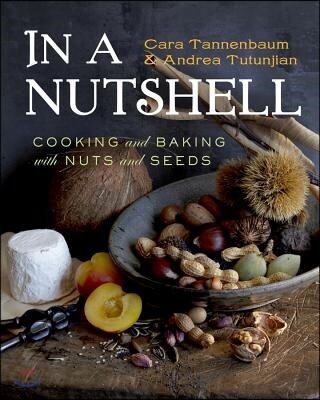 In a Nutshell (Cooking and Baking with Nuts and Seeds)