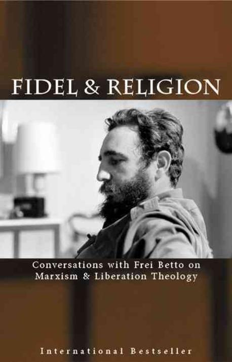 Fidel & Religion: Conversations with Frei Betto on Marxism & Liberation Theology (Fidel Castro in Conversation with Frei Betto on Marxism and Liberation Theology)