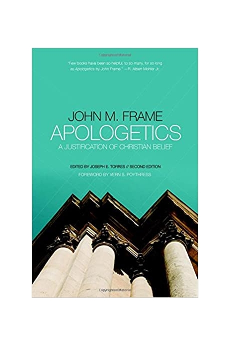Apologetics : a justification of Christian belief : by John M. Frame ; edited by Joseph E....