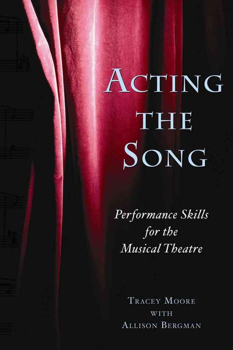 Acting the Song : Performance Skills for the Musical Theatre