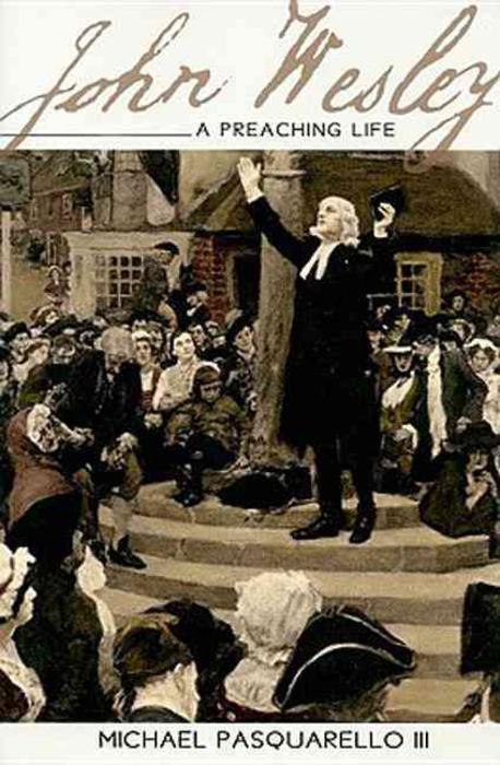John Wesley : a preaching life / Michael Pasquarello III