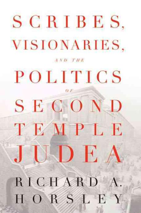 Scribes, visionaries, and the politics of Second Temple Judea