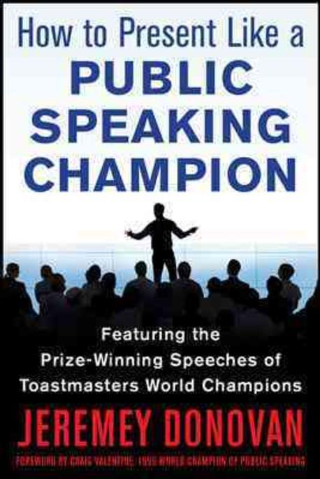 Speaker, Leader, Champion: Succeed at Work Through the Power of Public Speaking, Featuring the Prize-Winning Speeches of Toastmasters World Champions (Succeed at Work Through the Power of Public Speaking)