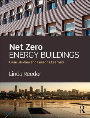 Net zero energy buildings  : case studies and lessons learned