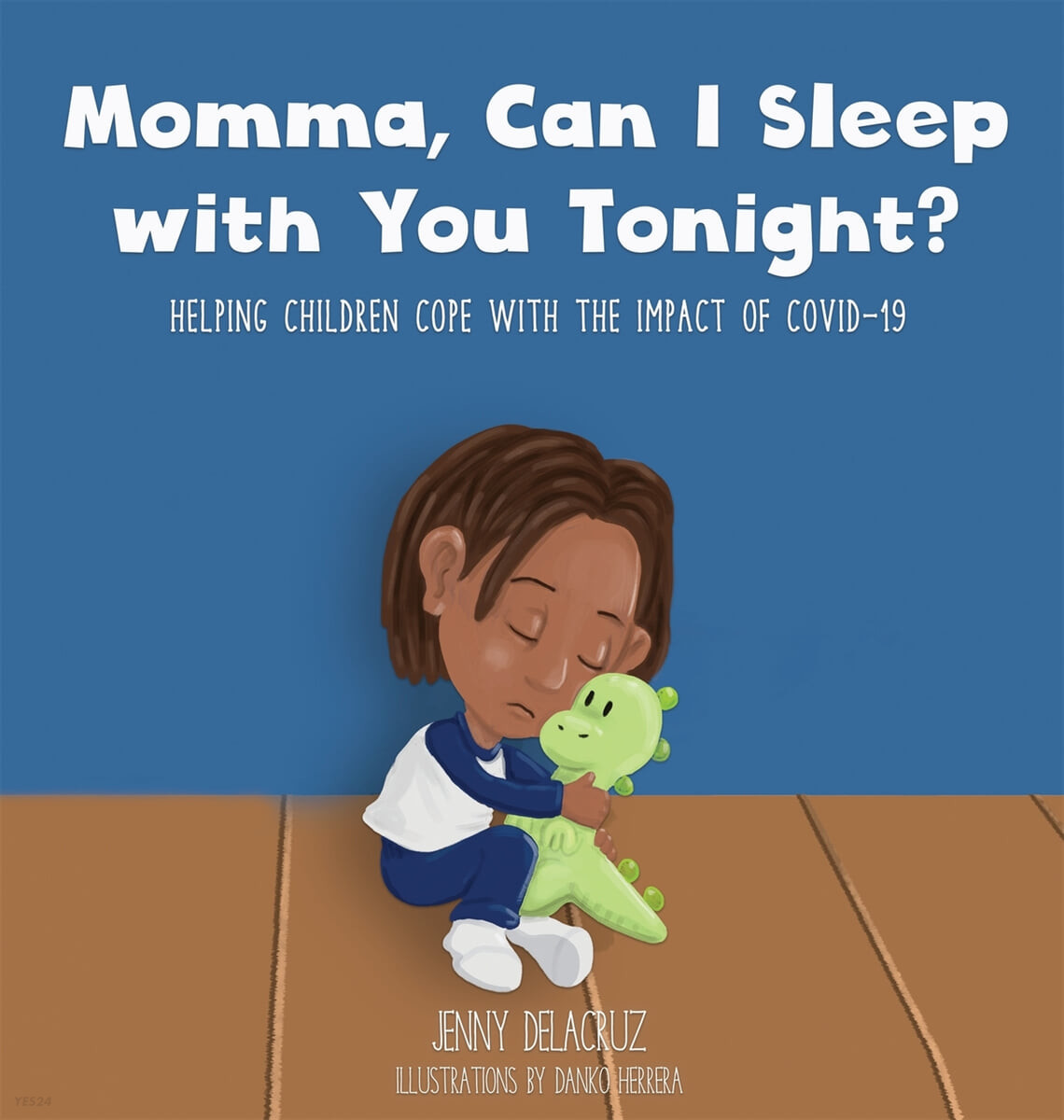 Momma can I sleep with you tonight? : helping children cope with the impact of COVID-19 